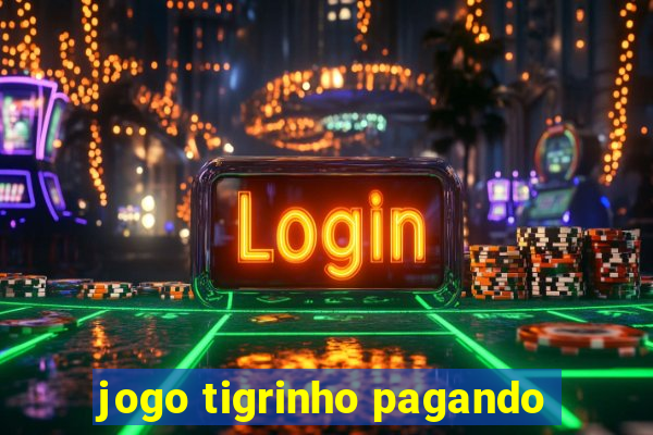 jogo tigrinho pagando